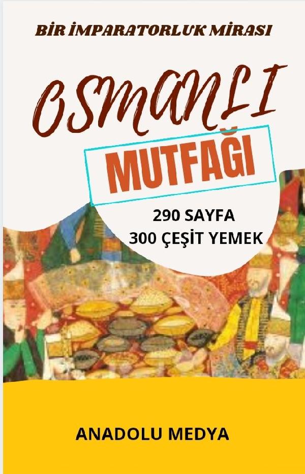 OSMANLI MUTFAĞI 300 ÇEŞİT YEMEK OTTOMAN CUISINE